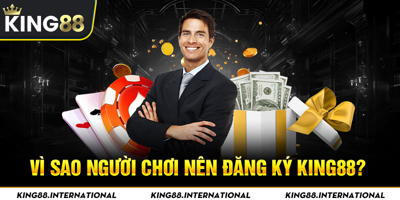 Có nên tham gia đăng ký King88?