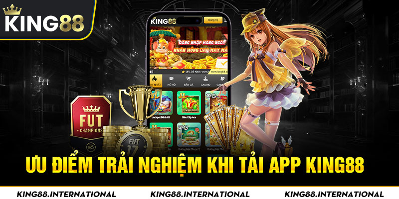 Ưu điểm trải nghiệm khi tải app King88