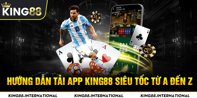 Hướng dẫn tải app King88 siêu tốc từ A đến Z