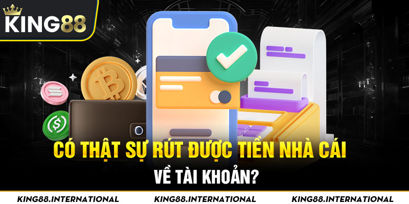 Có thật sự rút được tiền nhà cái về tài khoản?